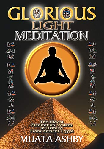 Glorious Light Meditation: Oldest System of Meditation in Human History from Ancient Egypt: The Oldest Meditation System in History from Ancient Egypt von Sema Institute